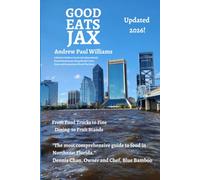 Good Eats Jax: A Local's Guide to the Best Independently-Owned Restaurants along Florida’s First Coast