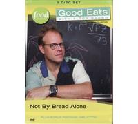 Good Eats with Alton Brown Not By Bread Alone