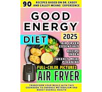 Good Energy Diet Book for Air Fryer: 90 Recipes Based on Dr. Casey and Kelly Means' Experience. Transform Your Meals with This Cookbook to Enhance ... Boost Overall Health (Good Energy Cookbook)