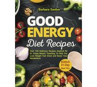 Good Energy Diet Recipes: Over 100 Delicious Recipes Inspired By Dr. Casey Means Teaching, To Help You Lose Weight Feel Great and Boost Your ... 21-Day Meal Plan (Good Energy Casey Means)
