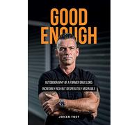 Good Enough: autobiography of a former druglord: incredibly rich but desperatly miserable