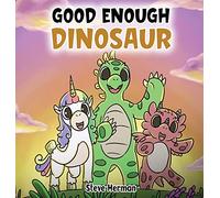 Good Enough Dinosaur: A Story about Self-Esteem and Self-Confidence.: 1 (Dinosaur and Friends)