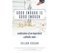 Good Enough Is Good Enough: Confessions of an Imperfect Catholic Mom (A CatholicMom.com Book)