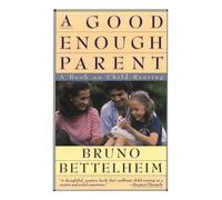 Good Enough Parent: A Book on Child-Rearing