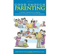 Good Enough Parenting: A Christian Perspective on Meeting Core Emotional Needs and Avoiding Exasperation