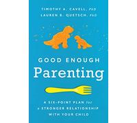 Good Enough Parenting: A Six-Point Plan for a Stronger Relationship With Your Child (APA LifeTools Series)