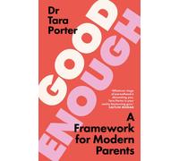 Good Enough Parenting : How to stop beating yourself up, and raise happy, self-reliant kids