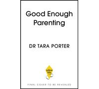 Good Enough Parenting : How to stop beating yourself up, and raise happy, self-reliant kids