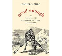 Good Enough: The Tolerance for Mediocrity in Nature and Society