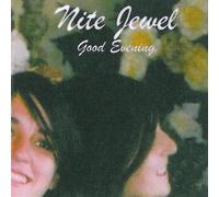 Good Evening by Nite Jewel (2009-08-31)