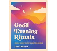Good Evening Rituals: Nightly Rituals to Help You Rest and Restore