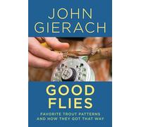 Good Flies: Favorite Trout Patterns and How They Got That Way