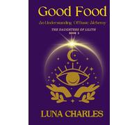 GOOD FOOD: An Understanding Of Basic Alchemy BK 2: The Daughters Of Lilith Series