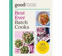 GOOD FOOD Best Ever Batch Cooks : 100 fuss-free freezable & prep-ahead meals