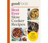 Good Food Best Ever Slow Cooker Recipes : 100 simple, affordable, prep-ahead recipes