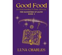 Good Food Bk 3: AN UNDERSTANDING OF BASIC ALCHEMY (The Daughters of Lilith)