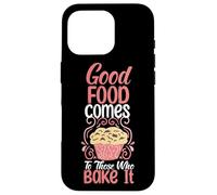 Good Food Comes To Those Who Bake It Case for iPhone 16 Pro
