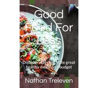 Good Food For Less: Discover ways to create great healthy meals on a budget