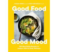 Good Food, Good Mood: 100 Nourishing Recipes to Support Mind and Body Wellness