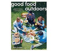 Good Food Outdoors: Recipes for Picnics, Barbecues, Camping and Road Trips