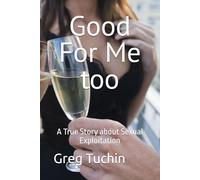 Good For Me too: A True Story about Sexual Exploitation