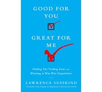 Good for You, Great for Me: Finding the Trading Zone and Winning at Win-Win Negotiation