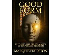GOOD FORM: Exposing the Performance of Powerless Religion