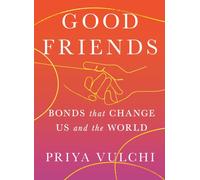Good Friends : Bonds That Change Us and the World