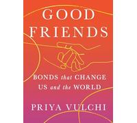 Good Friends: Bonds That Change Us and the World