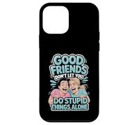 Good Friends Don't Let You Do Stupid Things Alone - Case for iPhone 12 mini