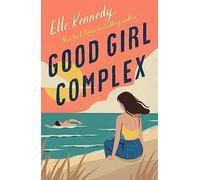 Good Girl Complex : a steamy and addictive college romance from the TikTok sensation
