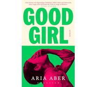 Good Girl: Roman | Dieses Buch ist ein einziger Trip: rau, ehrlich und voll wahrhaftiger Schönheit