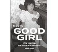 Good Girl: The Five Foundations: From People-Pleaser to Powerhouse