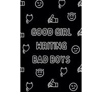 Good Girl Writing Bad Boys: Funny Notebook For Writers 6x9 Inch 120 Lined Pages