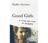 Good Girls : A Story and Study of Anorexia