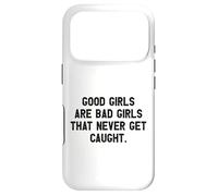 Good Girls Are Bad Girls That Never Get Caught Case for iPhone 17 Pro