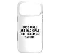 Good Girls Are Bad Girls That Never Get Caught Case for iPhone 17 Pro Max