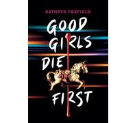 Good Girls Die First - a chilling teen supernatural thriller with mind games and murder from the author of Our Wicked Gifts