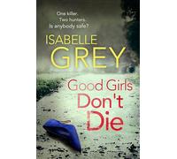 Good Girls Don't Die: a gripping serial killer thriller with jaw-dropping twists (DI Grace Fisher)