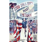 Good Girls Don't Make History