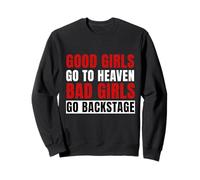 Good Girls Go To Heaven Bad Girls Go Backstage Sweatshirt
