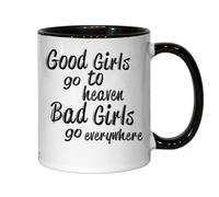 Good Girls Go To Heaven Bad Girls Go Everywhere They Want Ceramic Tea Coffee Mug Black