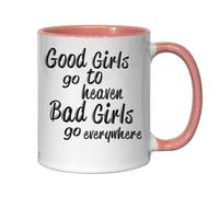 Good Girls Go To Heaven Bad Girls Go Everywhere They Want Ceramic Tea Coffee Mug Pink