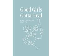 Good Girls Gotta Heal: A Daily Reflective Journal