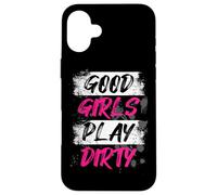 Good Girls Play Dirty Muddy Race Mud Run Mud Run Case for iPhone 16 Plus