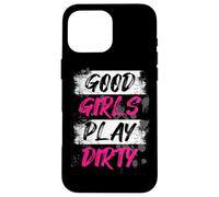 Good Girls Play Dirty Muddy Race Mud Run Mud Run Case for iPhone 16 Pro Max