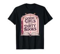 Good Girls Read Dirty Books Smut Reader Dark Romance Books T-Shirt