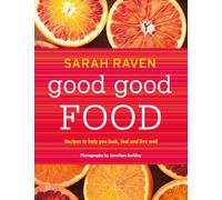 Good Good Food : Recipes to Help You Look, Feel and Live Well