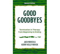 Good Goodbyes: Termination in Therapy from Beginning to Ending