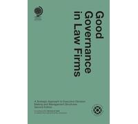 Good Governance in Law Firms: A Strategic Approach to Executive Decision Making and Management Structures, Second Edition